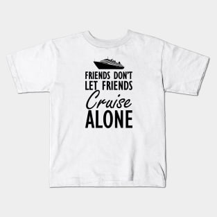 Cruise - Friends don't let friends cruisealone Kids T-Shirt